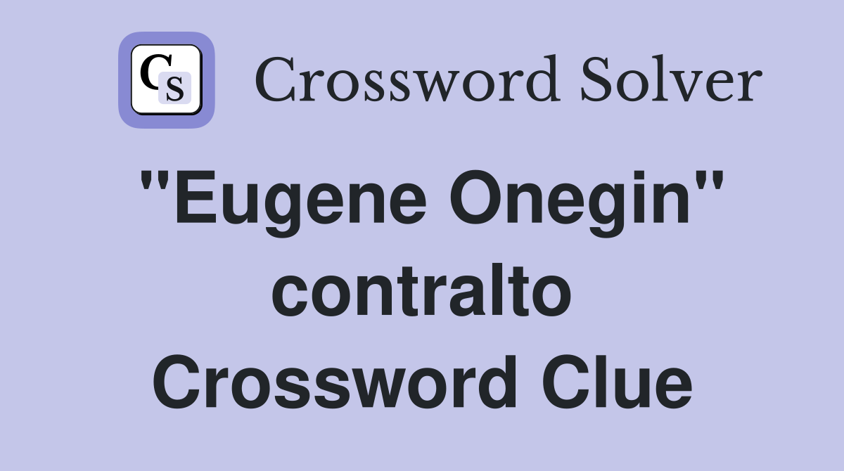 "Eugene Onegin" contralto Crossword Clue