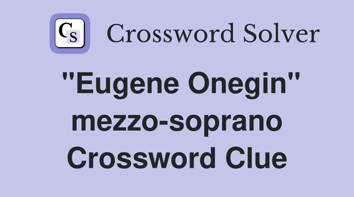 "Eugene Onegin" mezzo-soprano Crossword Clue