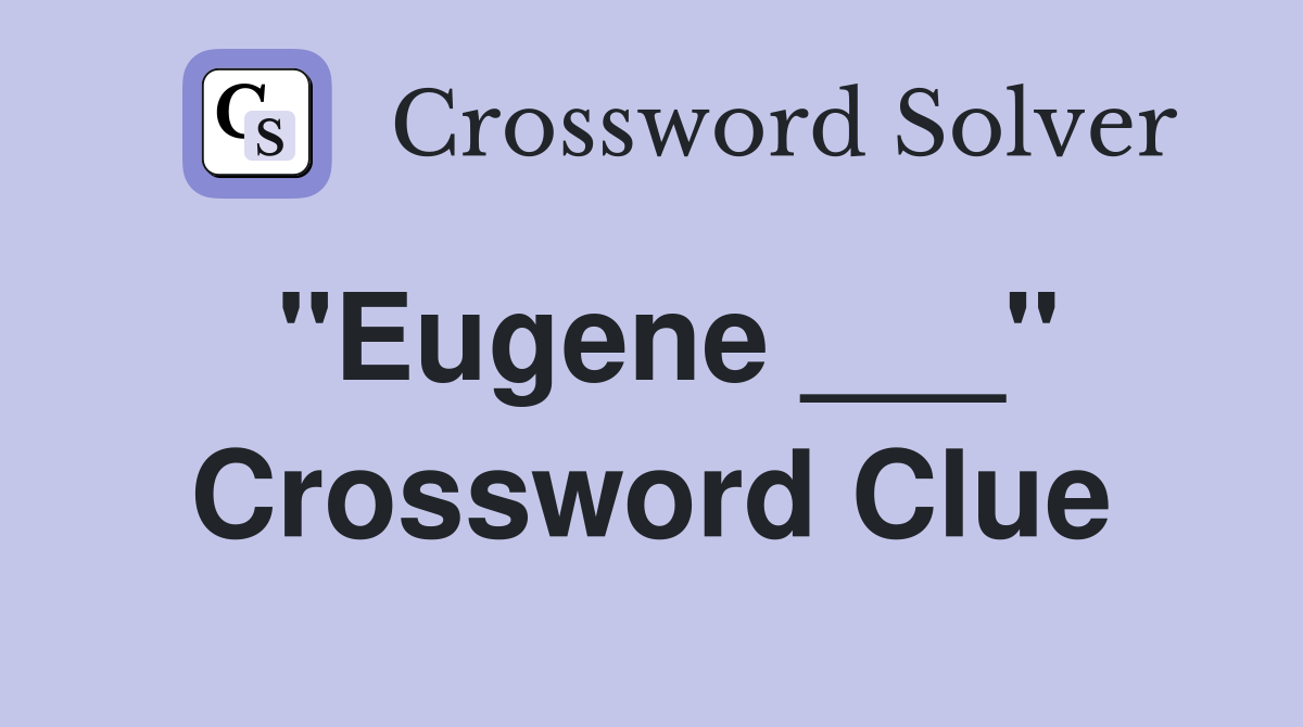 "Eugene ___" Crossword Clue