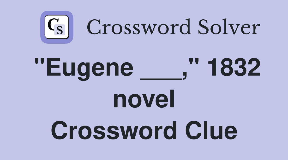 "Eugene ___," 1832 novel Crossword Clue