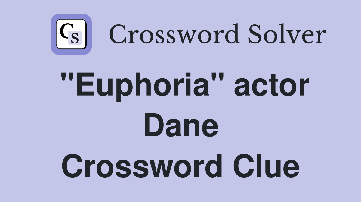 "Euphoria" actor Dane Crossword Clue