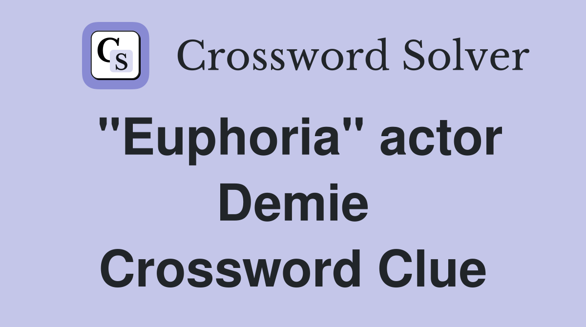 "Euphoria" actor Demie Crossword Clue