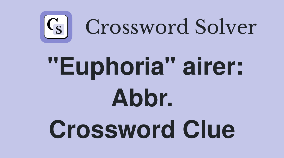 "Euphoria" airer: Abbr. Crossword Clue
