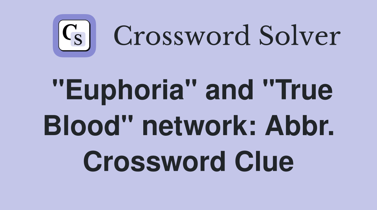 "Euphoria" and "True Blood" network: Abbr. Crossword Clue