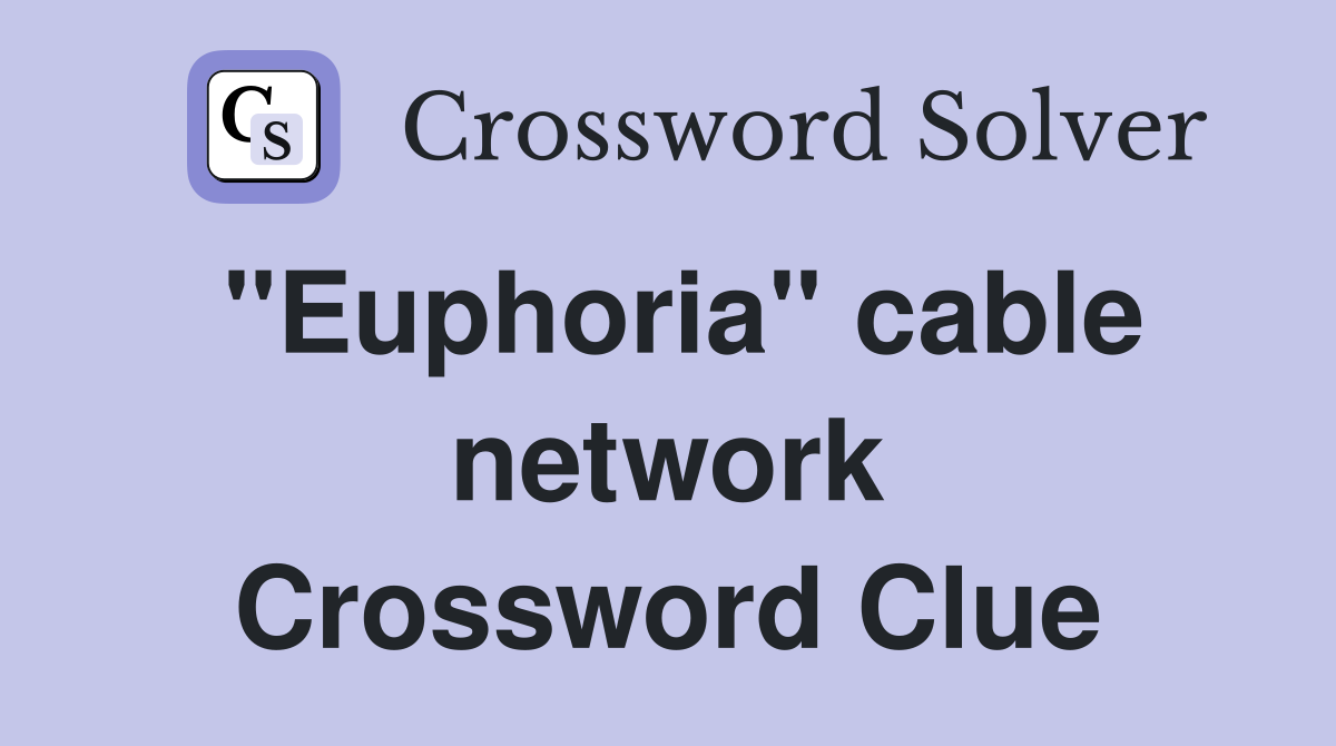 "Euphoria" cable network Crossword Clue