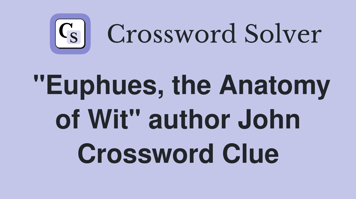 "Euphues, the Anatomy of Wit" author John Crossword Clue