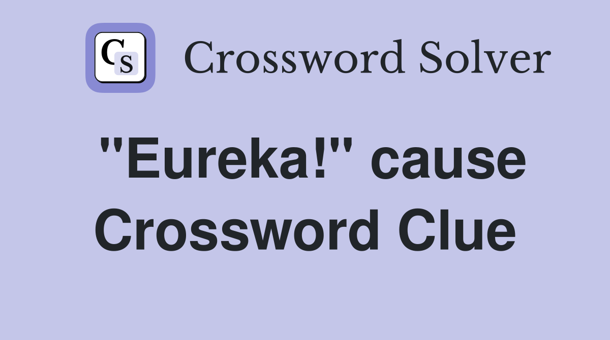 "Eureka!" cause Crossword Clue