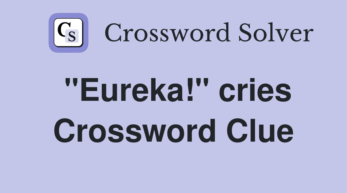 "Eureka!" cries Crossword Clue