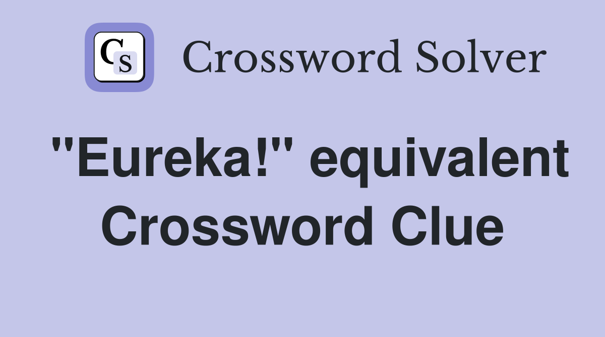 "Eureka!" equivalent Crossword Clue