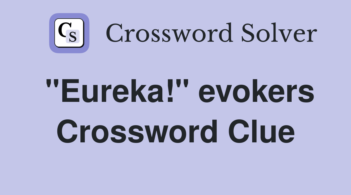 "Eureka!" evokers Crossword Clue