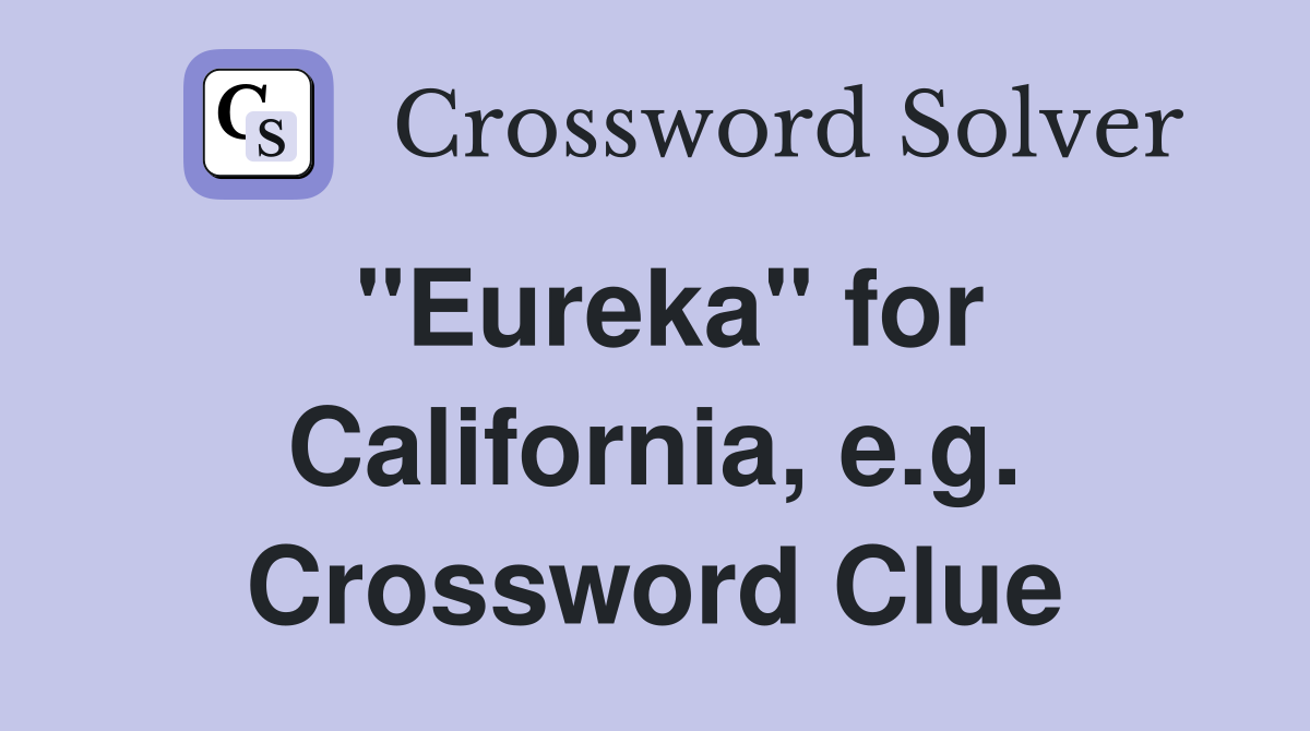 "Eureka" for California, e.g. Crossword Clue