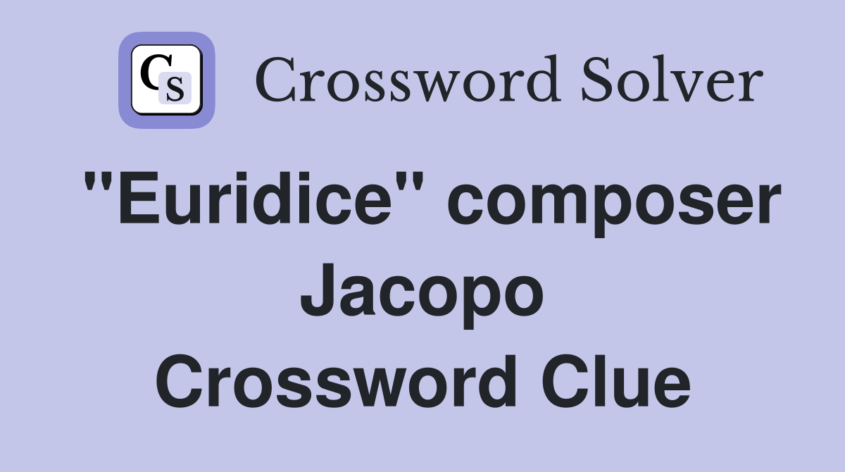 "Euridice" composer Jacopo Crossword Clue