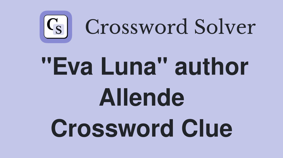 "Eva Luna" author Allende Crossword Clue