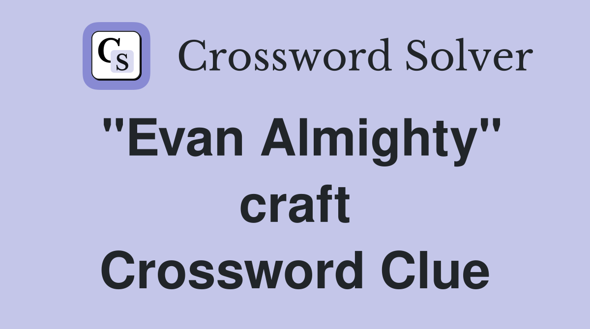 "Evan Almighty" craft Crossword Clue