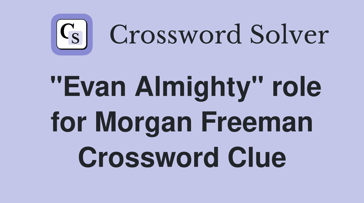 "Evan Almighty" role for Morgan Freeman Crossword Clue
