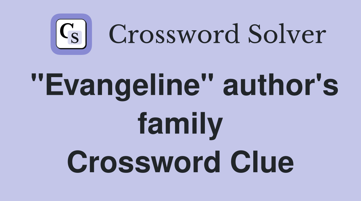 "Evangeline" author's family Crossword Clue