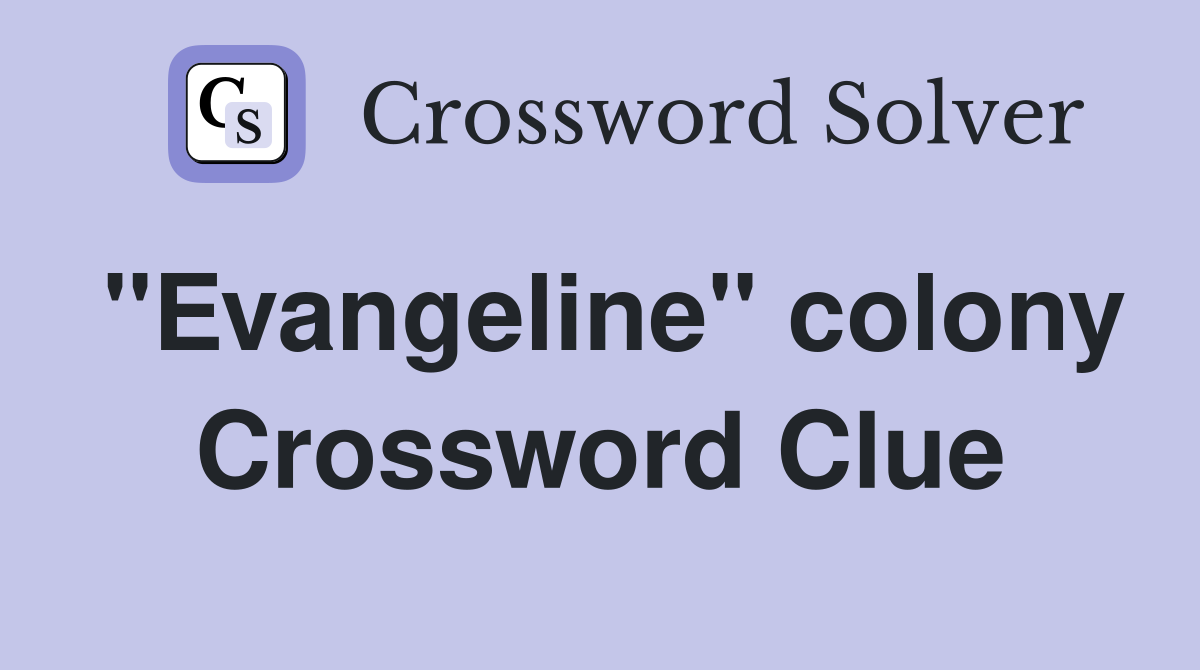 "Evangeline" colony Crossword Clue