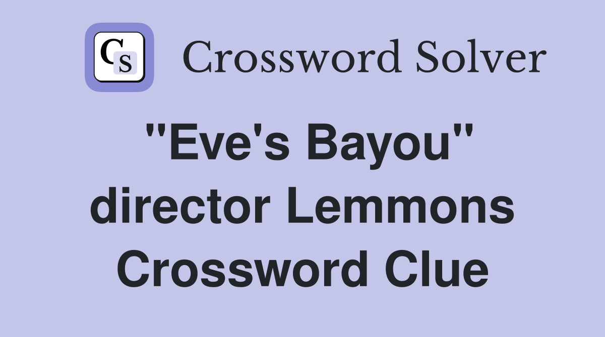 "Eve's Bayou" director Lemmons Crossword Clue