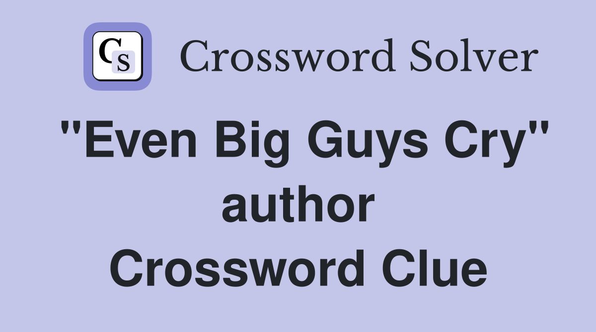 "Even Big Guys Cry" author Crossword Clue