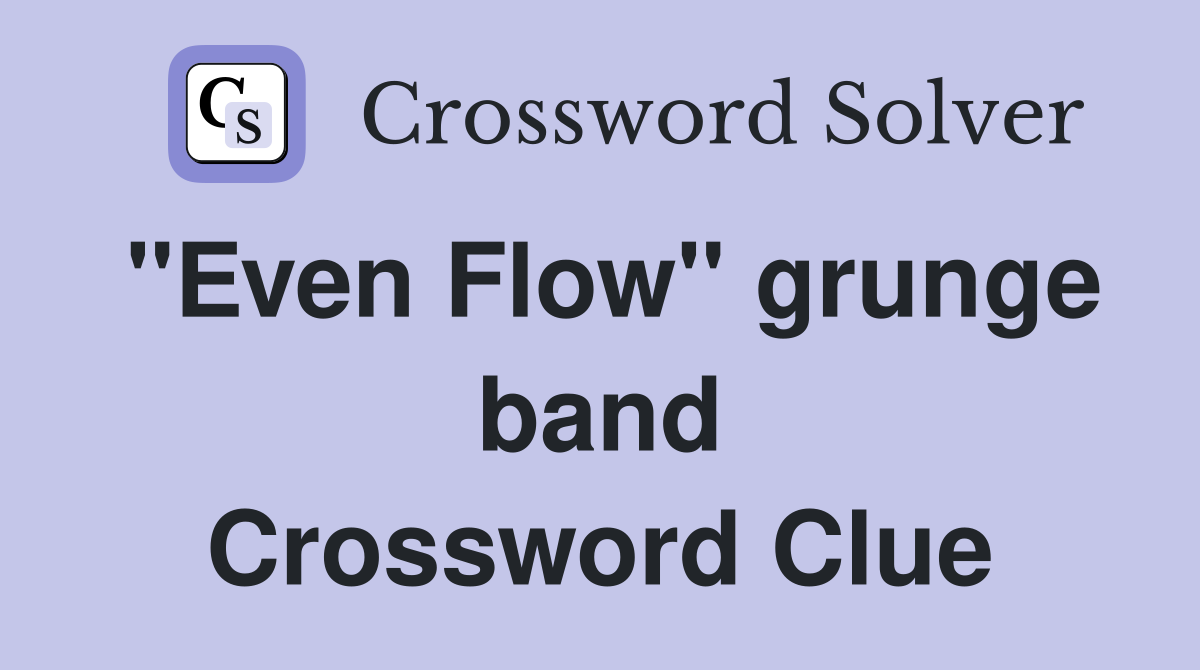 "Even Flow" grunge band Crossword Clue