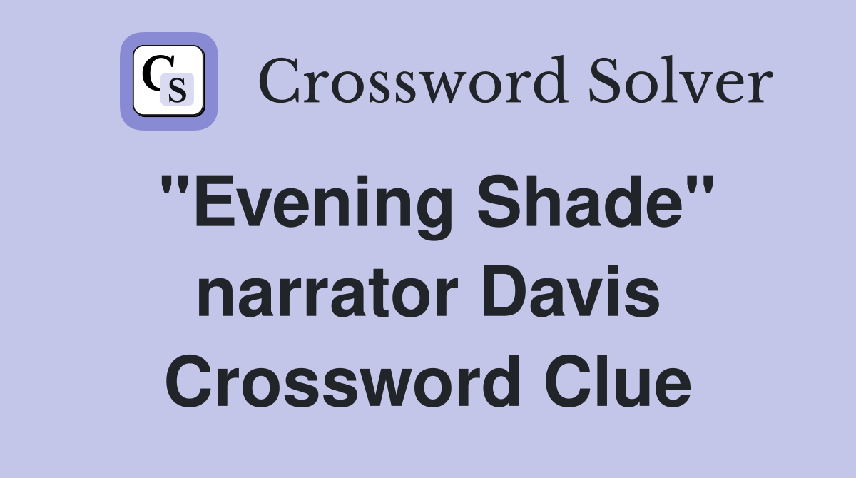 "Evening Shade" narrator Davis Crossword Clue