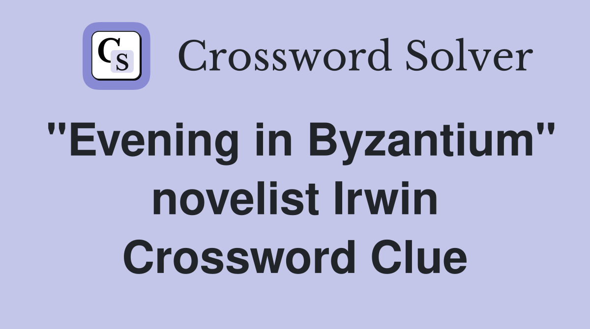 "Evening in Byzantium" novelist Irwin Crossword Clue