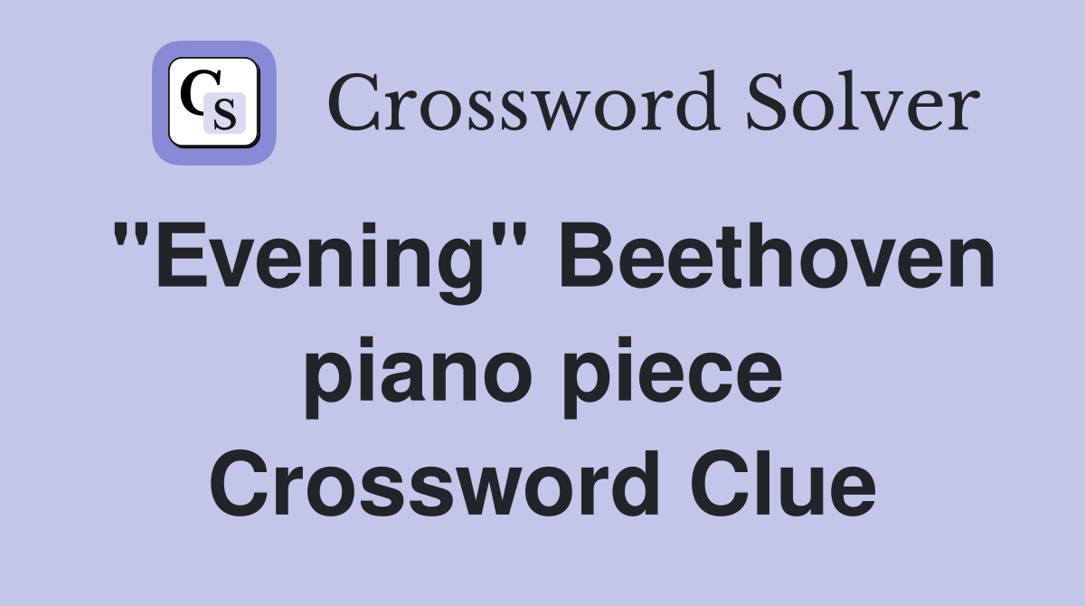 "Evening" Beethoven piano piece Crossword Clue