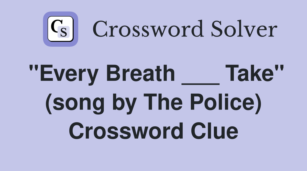 "Every Breath ___ Take" (song by The Police) Crossword Clue