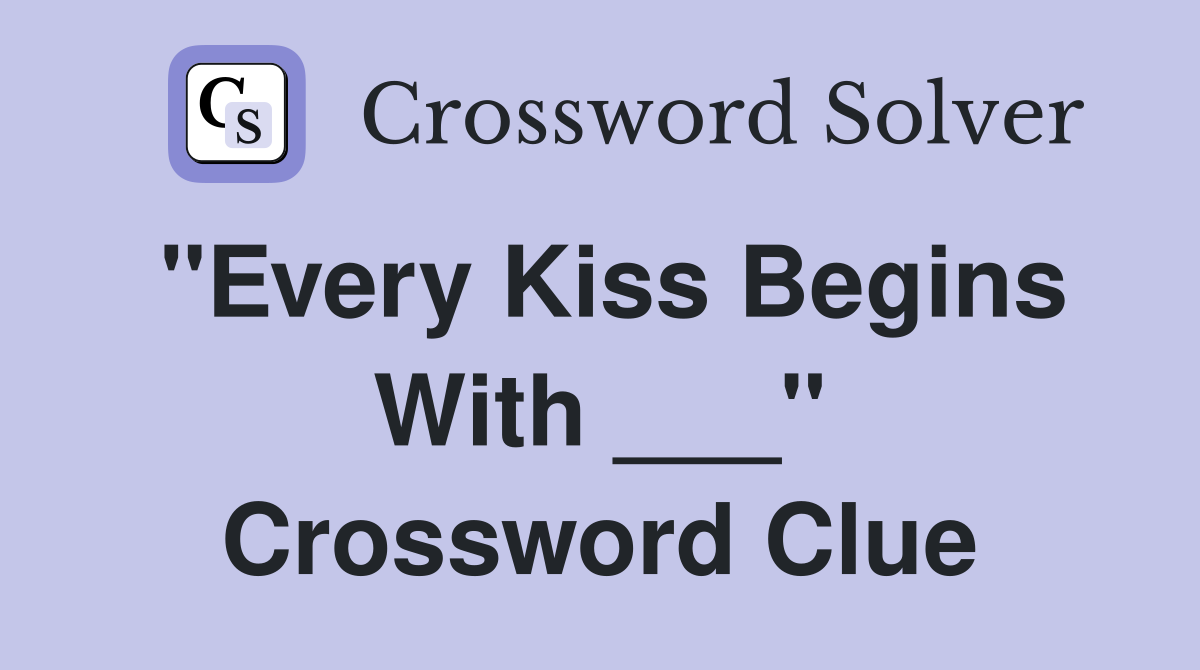 "Every Kiss Begins With ___" Crossword Clue