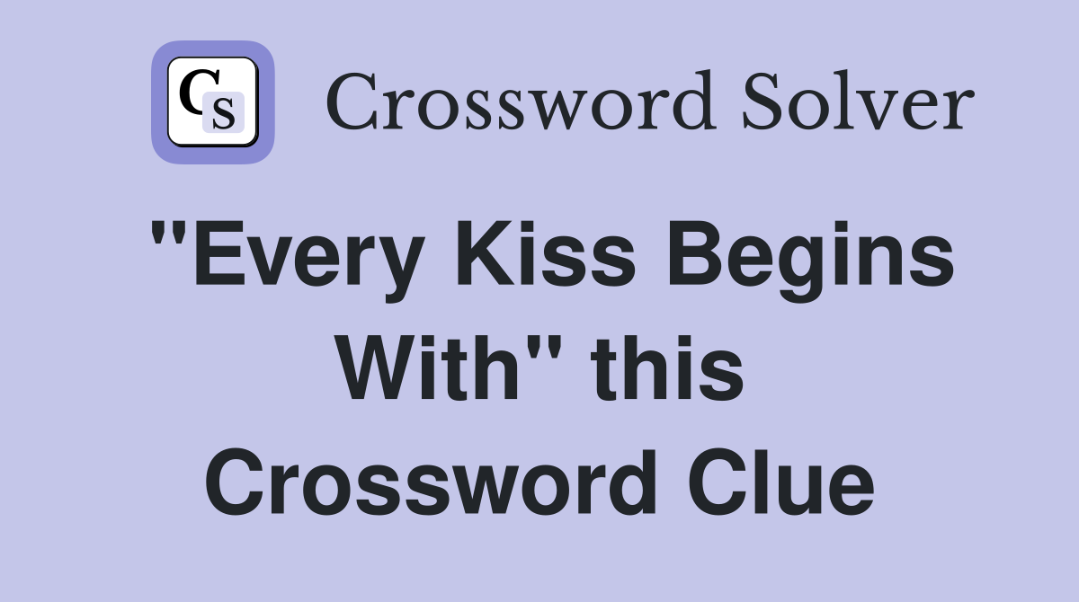 "Every Kiss Begins With" this Crossword Clue