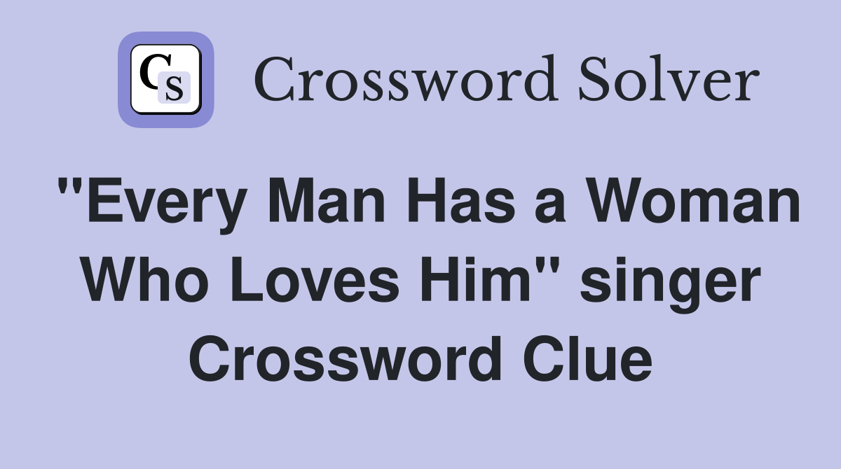 "Every Man Has a Woman Who Loves Him" singer Crossword Clue