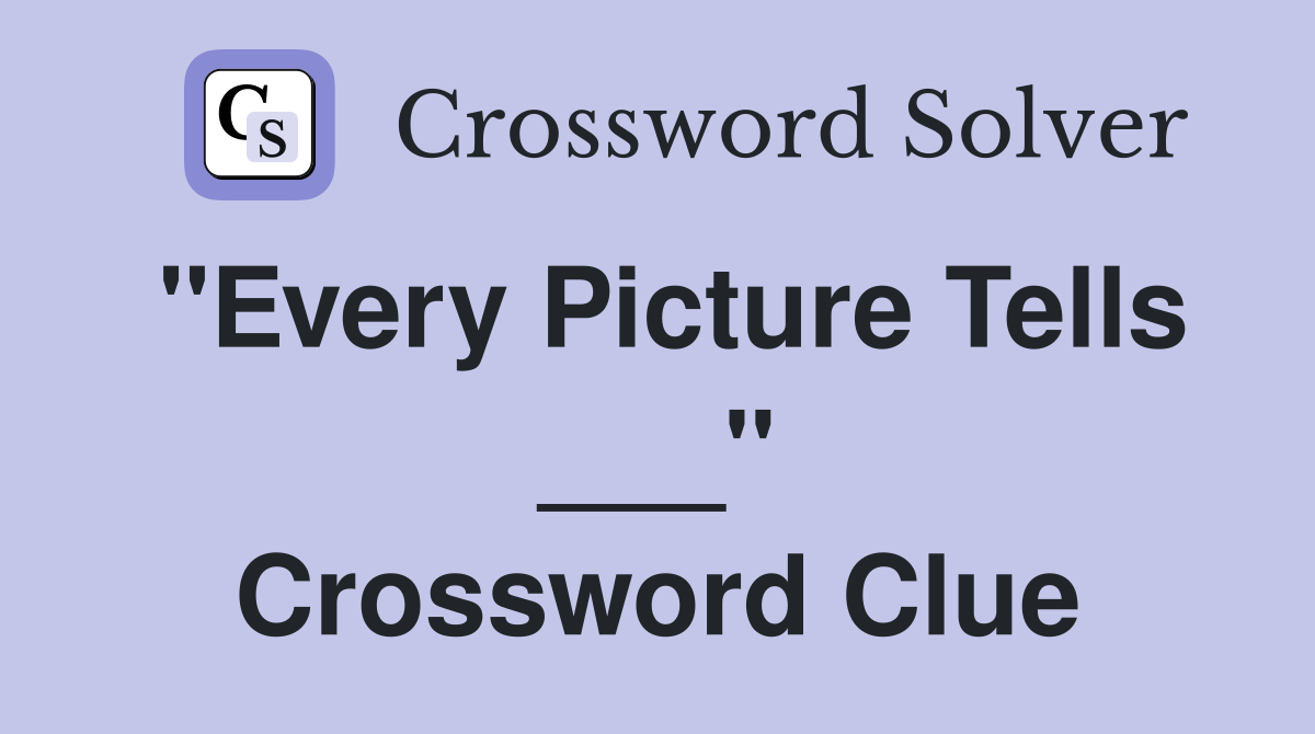 "Every Picture Tells ___" Crossword Clue