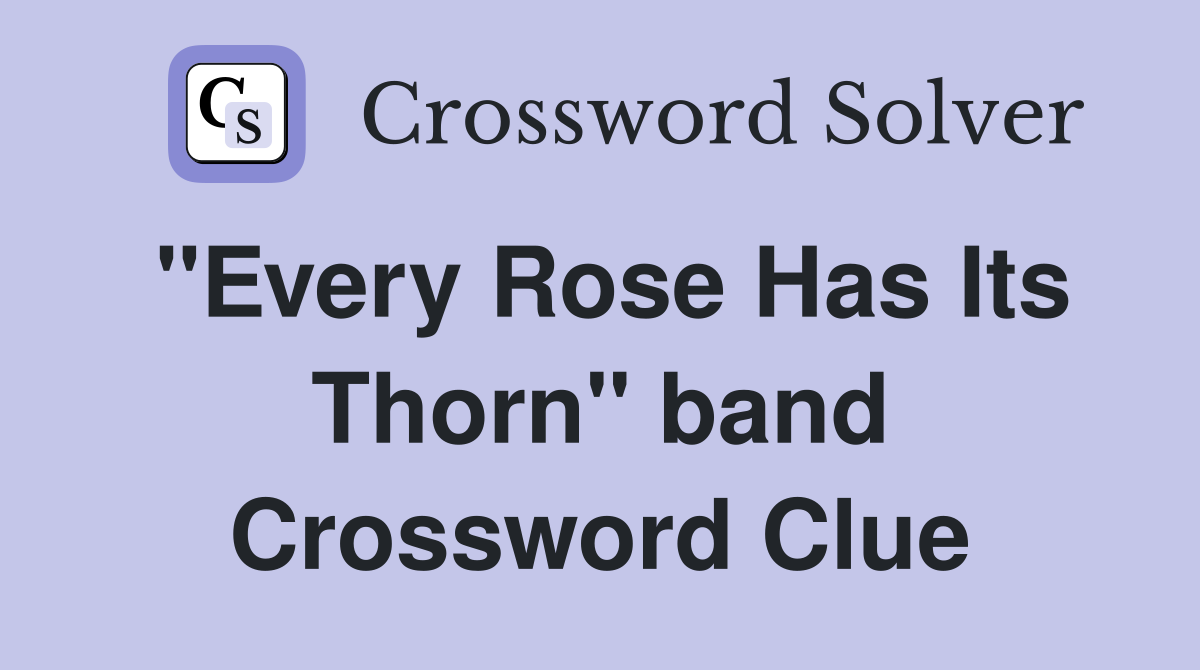 "Every Rose Has Its Thorn" band Crossword Clue