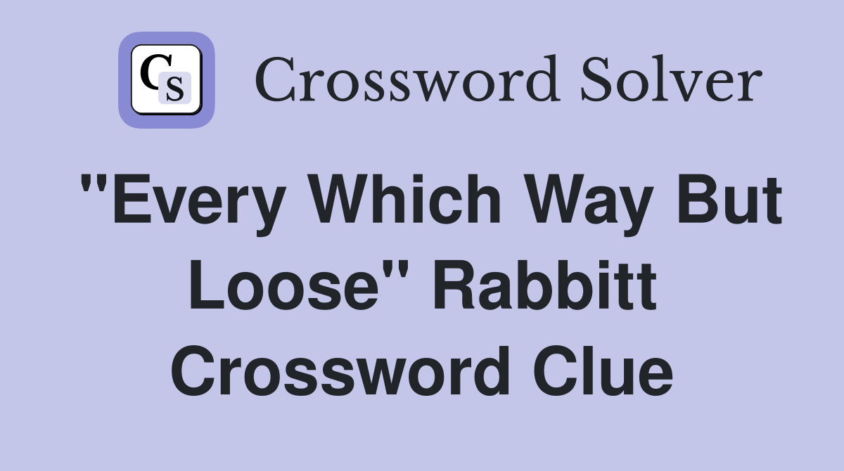 "Every Which Way But Loose" Rabbitt Crossword Clue