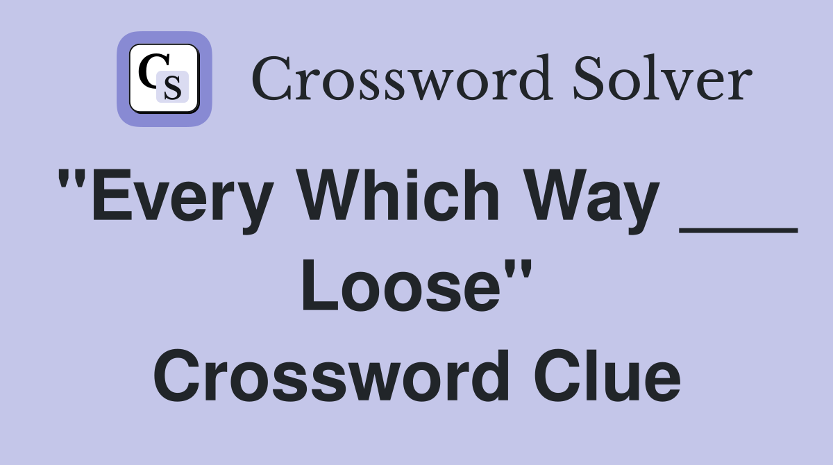 "Every Which Way ___ Loose" Crossword Clue