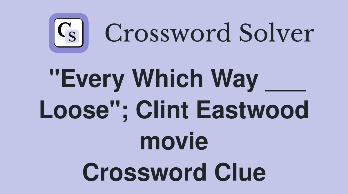 "Every Which Way ___ Loose"; Clint Eastwood movie Crossword Clue