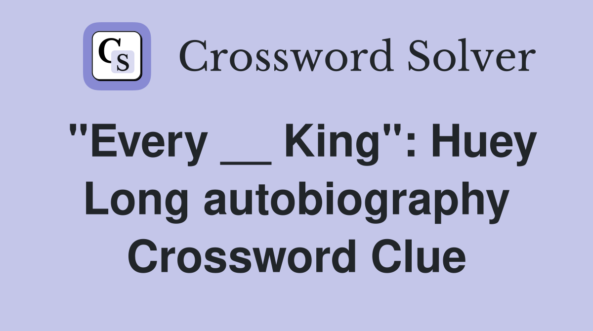 "Every __ King": Huey Long autobiography Crossword Clue
