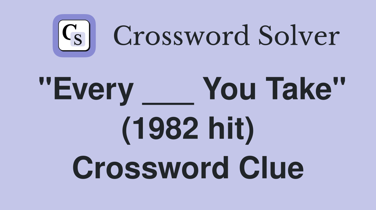 "Every ___ You Take" (1982 hit) Crossword Clue
