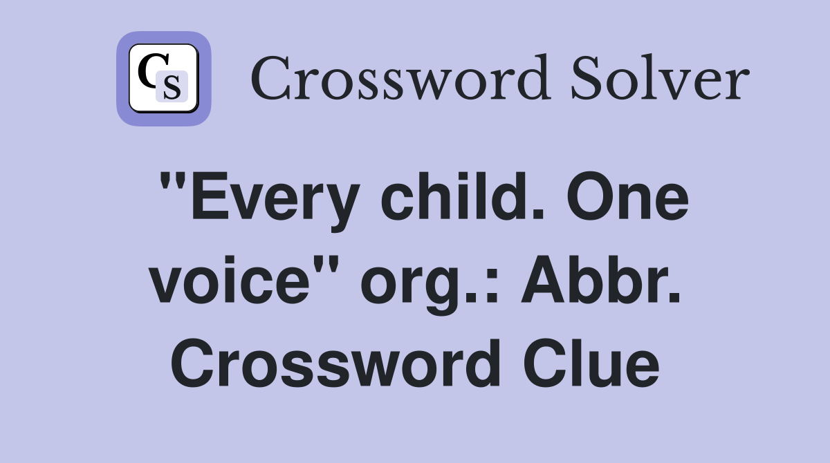 "Every child. One voice" org.: Abbr. Crossword Clue