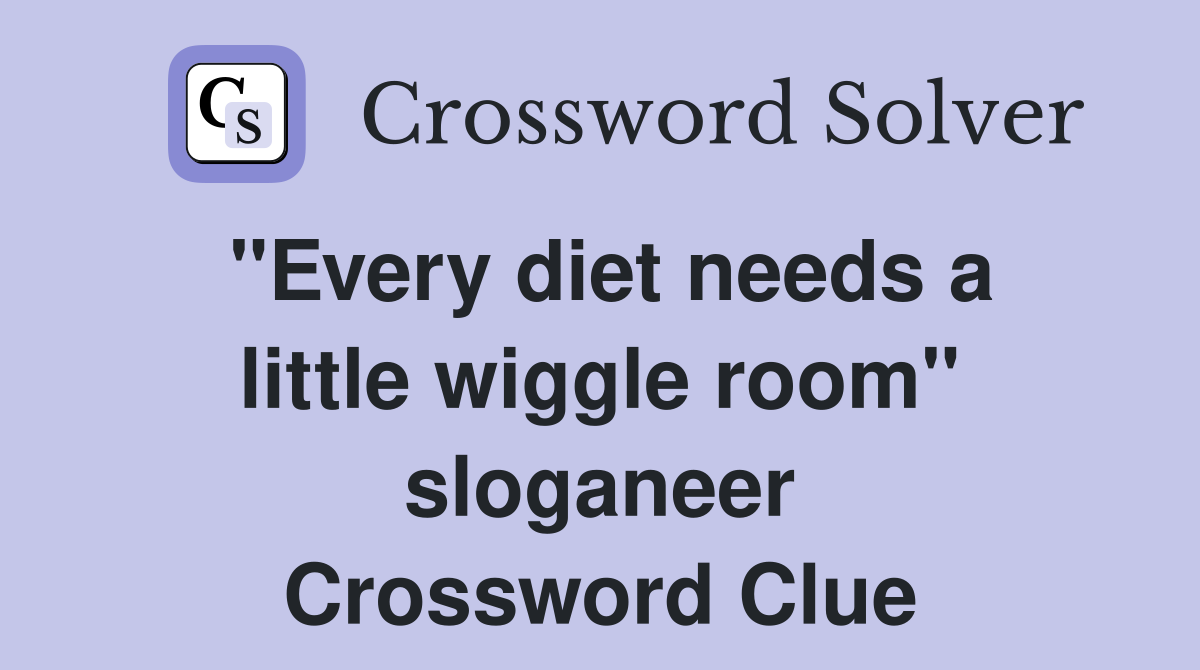 "Every diet needs a little wiggle room" sloganeer Crossword Clue