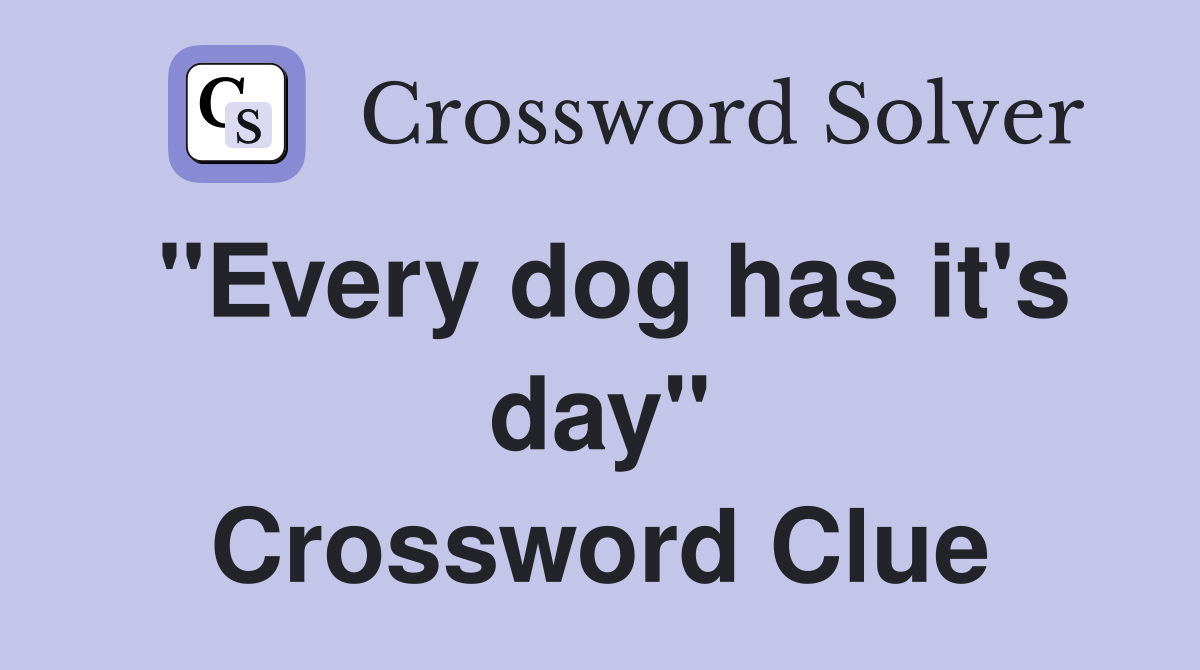 "Every dog has it's day" Crossword Clue
