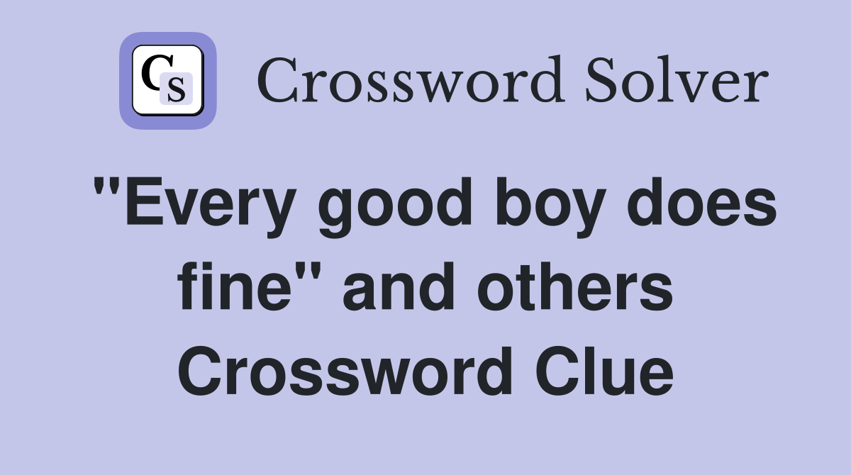 "Every good boy does fine" and others Crossword Clue