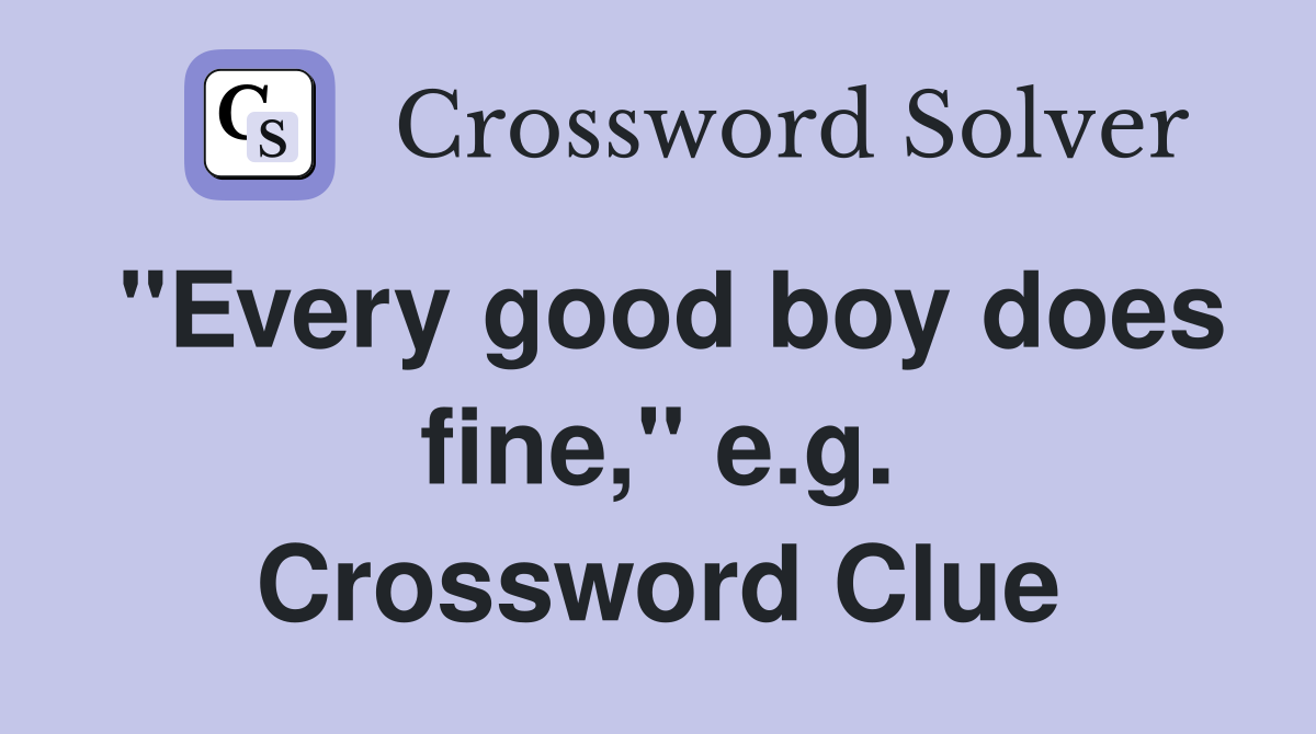 "Every good boy does fine," e.g. Crossword Clue