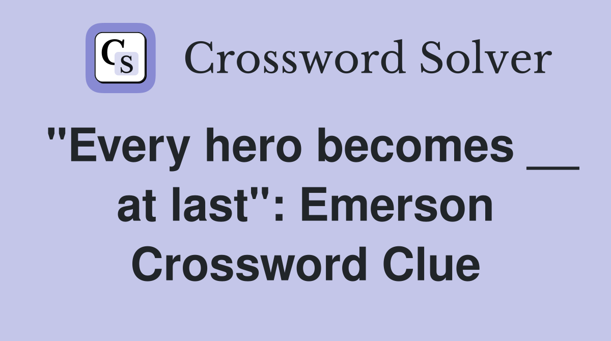 "Every hero becomes __ at last": Emerson Crossword Clue