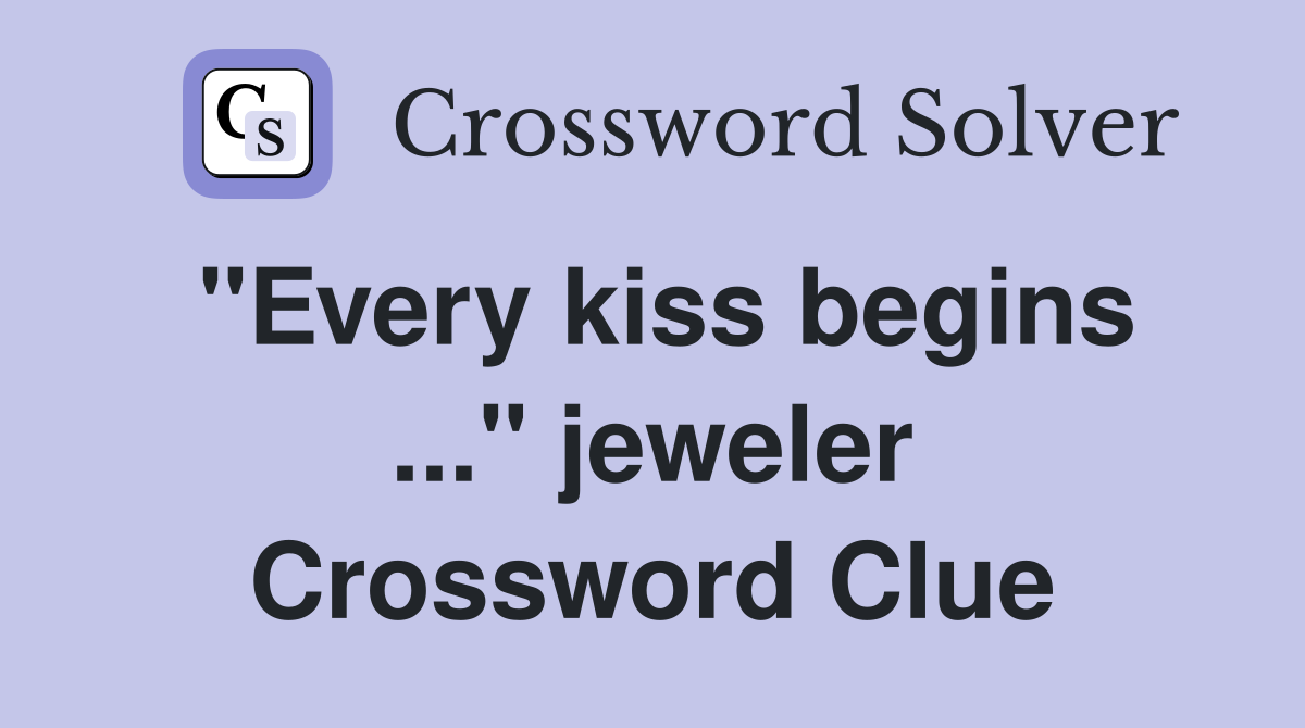 "Every kiss begins ..." jeweler Crossword Clue