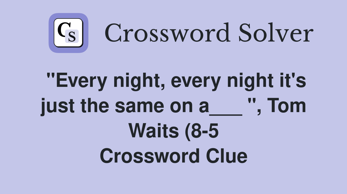 quot Every night every night it #39 s just the same on a quot Tom Waits (8 5 quot Every night every night it #39 s just the same on a quot Tom Waits (8 5
