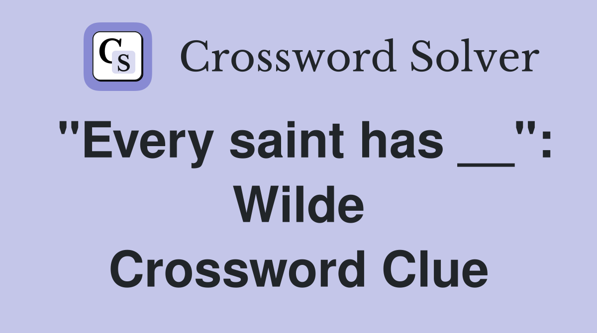 "Every saint has __": Wilde Crossword Clue