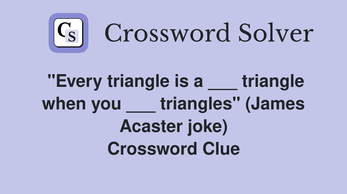 quot Every triangle is a triangle when you triangles quot (James