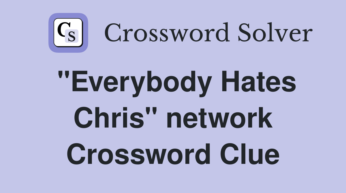 "Everybody Hates Chris" network Crossword Clue