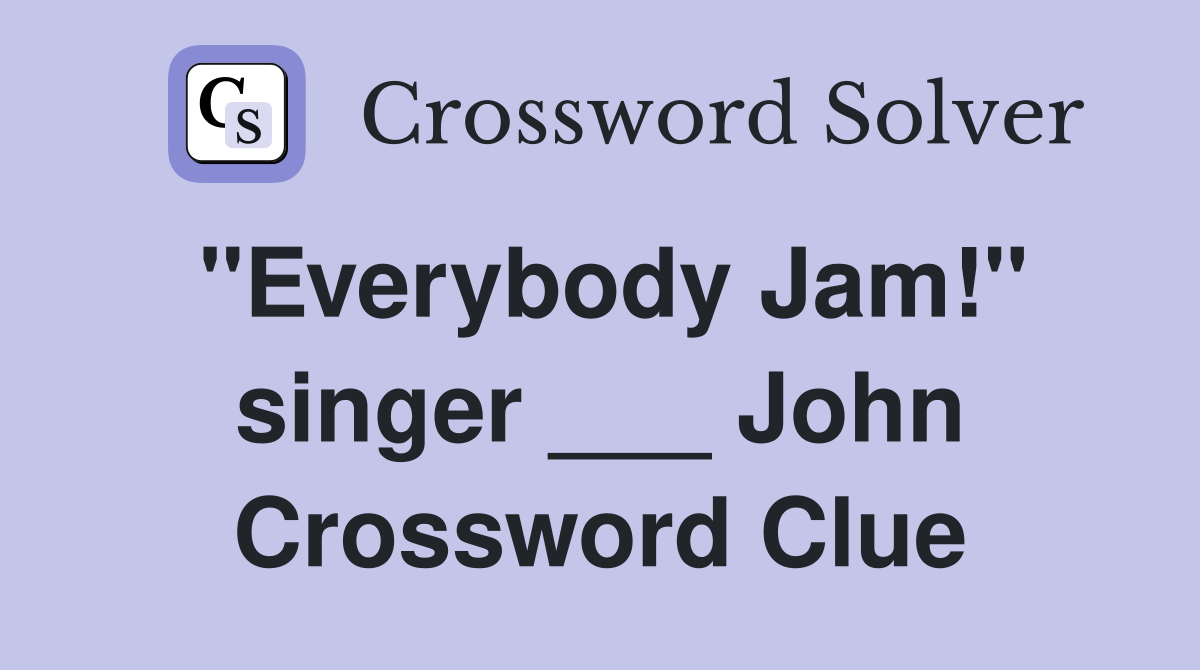 "Everybody Jam!" singer ___ John Crossword Clue